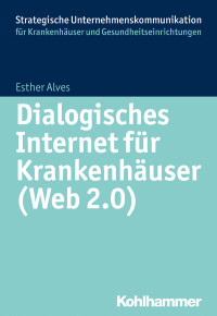 Alves, Esther, Hoffmann, Simone. — Dialogisches Internet für Krankenhäuser (Web 2.0)