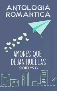 Sidielys G — Antología romántica : Amores que dejan huellas