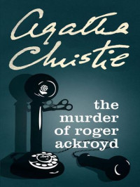 Agatha Christie — The Murder of Roger Ackroyd