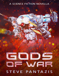 Steve Pantazis [Pantazis, Steve] — Gods of War: Near-future Science Fiction Novella