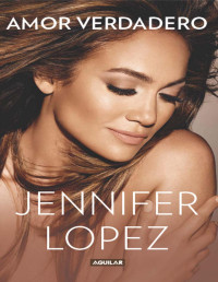 Jennifer Lopez — Amor verdadero (Spanish Edition)