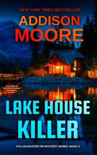 Moore, Addison — Fallon Baxter FBI Mystery 03-Lake House Killer