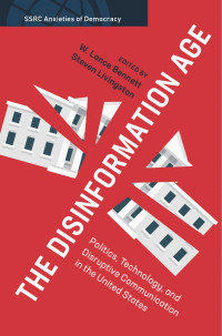  Lance Bennett, Steven L. Livingston — The Disinformation Age: Politics, Technology, and Disruptive Communication in the United States (SSRC Anxieties of Democracy)