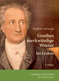 Lexikon, Ein; Müller, Martin — Goethes merkwürdige Wörter