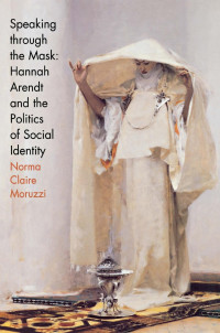 Norma Claire Moruzzi — Speaking through the Mask: Hannah Arendt and the Politics of Social Identity