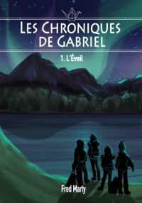 Fred Marty [Marty, Fred] — Les Chroniques de Gabriel : 1 - L'éveil (French Edition)