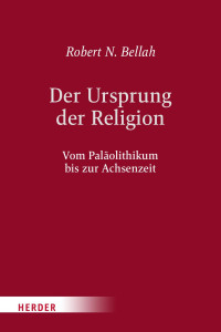 Robert N. Bellah — Der Ursprung der Religion