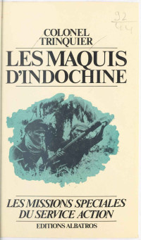 Roger Trinquier — Les maquis d'Indochine, 1952-1954 : les missions spéciales du service d'action