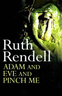 Ruth, Rendell, — Adam and Eve and Pinch Me