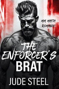 Jude Steel — The Enforcer's Brat: MM Mafia Brat/Tamer Dark Romance