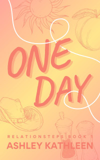 Ashley Kathleen — One Day (Relationsteps Book 1)