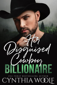 Cynthia Woolf — Her Disguised Cowboy Billionaire: A Sweet, Clean Romantic Suspense Novel