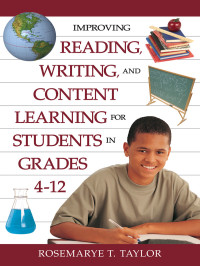 Taylor, Rosemarye T. — Improving Reading, Writing, and Content Learning for Students in Grades 4-12