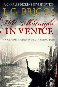 J. C. Briggs — At Midnight In Venice (Charles Dickens and Superintendent Jones investigate 5)
