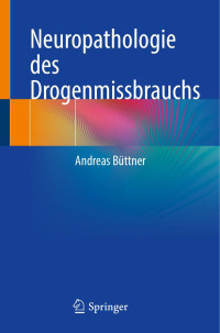 Andreas Büttner — Neuropathologie des Drogenmissbrauchs