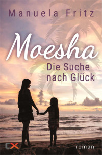 Fritz, Manuela — Moesha - Die Suche nach Glück