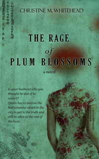 Christine M Whitehead — The Rage of Plum Blossoms