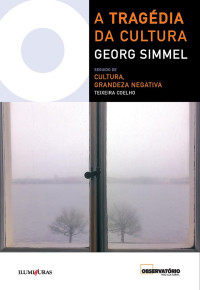 Georg Simmel, Teixeira Coelho — A Tragédia da Cultura; seguido de Cultura, Grandeza Negativa (Coleção Os Livros do Observatório)