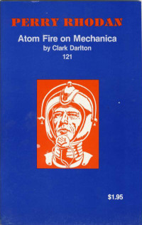 Clark Darlton — Perry Rhodan 121 - Atom Fire On Mechanica