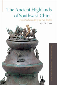 Alice Yao — The Ancient Highlands of Southwest China: From the Bronze Age to the Han Empire
