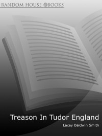 Lacey Baldwin Smith — Treason In Tudor England: Politics and Paranoia