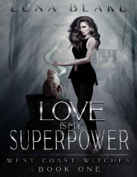 Luna Blake [Blake, Luna] — Love is My Superpower: Orion's Bay Trilogy Book One
