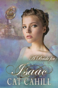 Cat Cahill [Cahill, Cat] — A Bride for Isaac (The Proxy Brides Book 34)