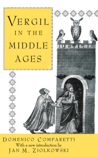 Domenico Comparetti & Edward Felix Mendelssohn Benecke — Vergil in the Middle Ages