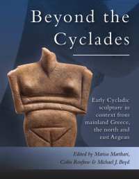 Marisa Marthari, Colin Renfrew & Michael J. Boyd — Early Cycladic Sculpture in Context from beyond the Cyclades