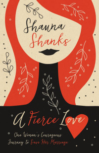 Shauna Shanks; — A Fierce Love