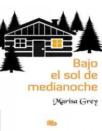 Marisa Grey — BAJO EL SOL DE MEDIANOCHE