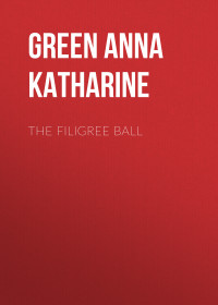 Anna Katharine Green — The Filigree Ball (1903) by Anna Katharine Green (Mystery Novels)