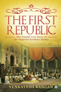 Venkatesh Rangan — The First Republic: The Untold True Story of the Imperial Karbhari Sarkar