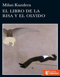 Milan Kundera — El Libro De La Risa Y El Olvido