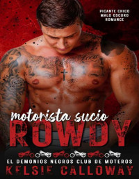 Kelsie Calloway — Motorista Sucio Rowdy: Picante Chico Malo Oscuro Romance (Spanish Edition)