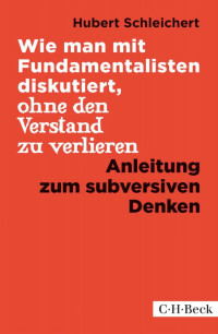 Schleichert Hubert — Wie man mit Fundamentalisten diskutiert, ohne den Verstand zu verlieren