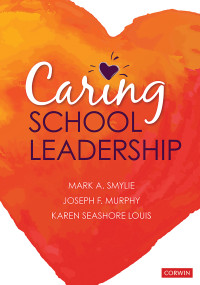 Mark A. Smylie;Joseph F. Murphy;Karen Seashore Louis; & Joseph F. Murphy & Karen Seashore Louis — Caring School Leadership