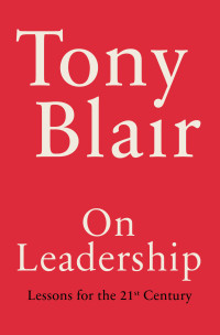 Tony Blair — On Leadership: Lessons for the 21st Century