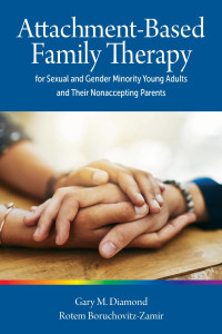 Diamond, Gary M. & Boruchovitz-Zamir, Rotem — Attachment-Based Family Therapy for Sexual and Gender Minority Young Adults and Their Nonaccepting Parents