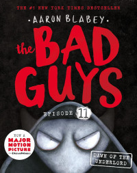 Aaron Blabey — The Bad Guys 11: Dawn of the Underlord