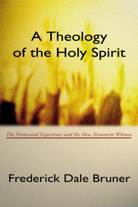 Frederick Dale Bruner; — A Theology of the Holy Spirit