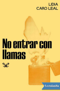 Lidia Caro Leal — No entrar con llamas