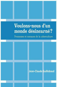 Guillebaud Jean-Claude [Guillebaud Jean-Claude] — Voulons-nous d’un monde désincarné ?