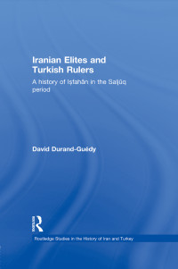 David Durand-Guedy; — Iranian Elites and Turkish Rulers