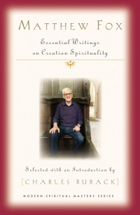 Fox, Matthew;Burack, Charles; — Matthew Fox: Essential Writings on Creation Spirituality