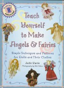 Jodie Davis — Teach Yourself to Make Angels & Fairies: Simple Techniques and Patterns for Dolls and Their Clothes (Teach Yourself Series)