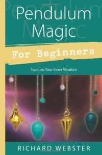 Richard Webster — Pendulum Magic for Beginners: Tap Into Your Inner Wisdom