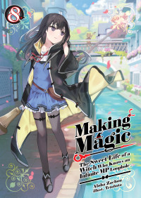 Aloha Zachou — Making Magic: The Sweet Life of a Witch Who Knows an Infinite MP Loophole Volume 8