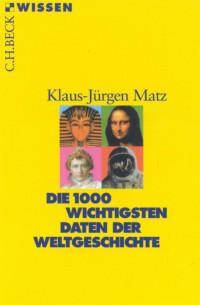 Matz, Klaus-Jürgen — Die 1000 wichtigsten Daten der Weltgeschichte