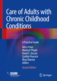 Alice A Kuo, Mariecel Pilapil, David E. DeLaet, Cynthia Peacock, Niraj Sharma — Care of Adults with Chronic Childhood Conditions A Practical Guide